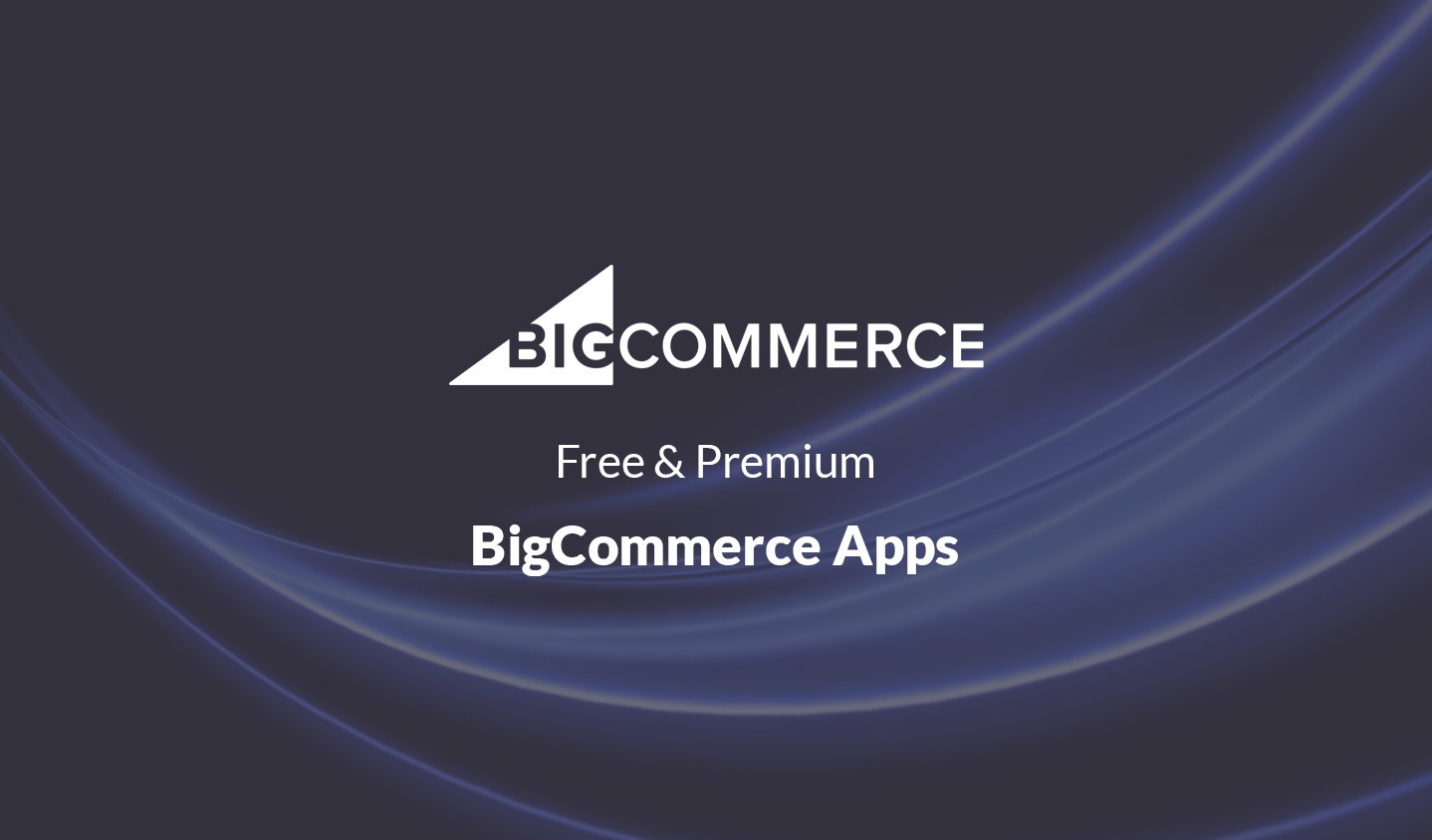 Free and Premium BigCommerce Apps to Optimize Ecommerce store