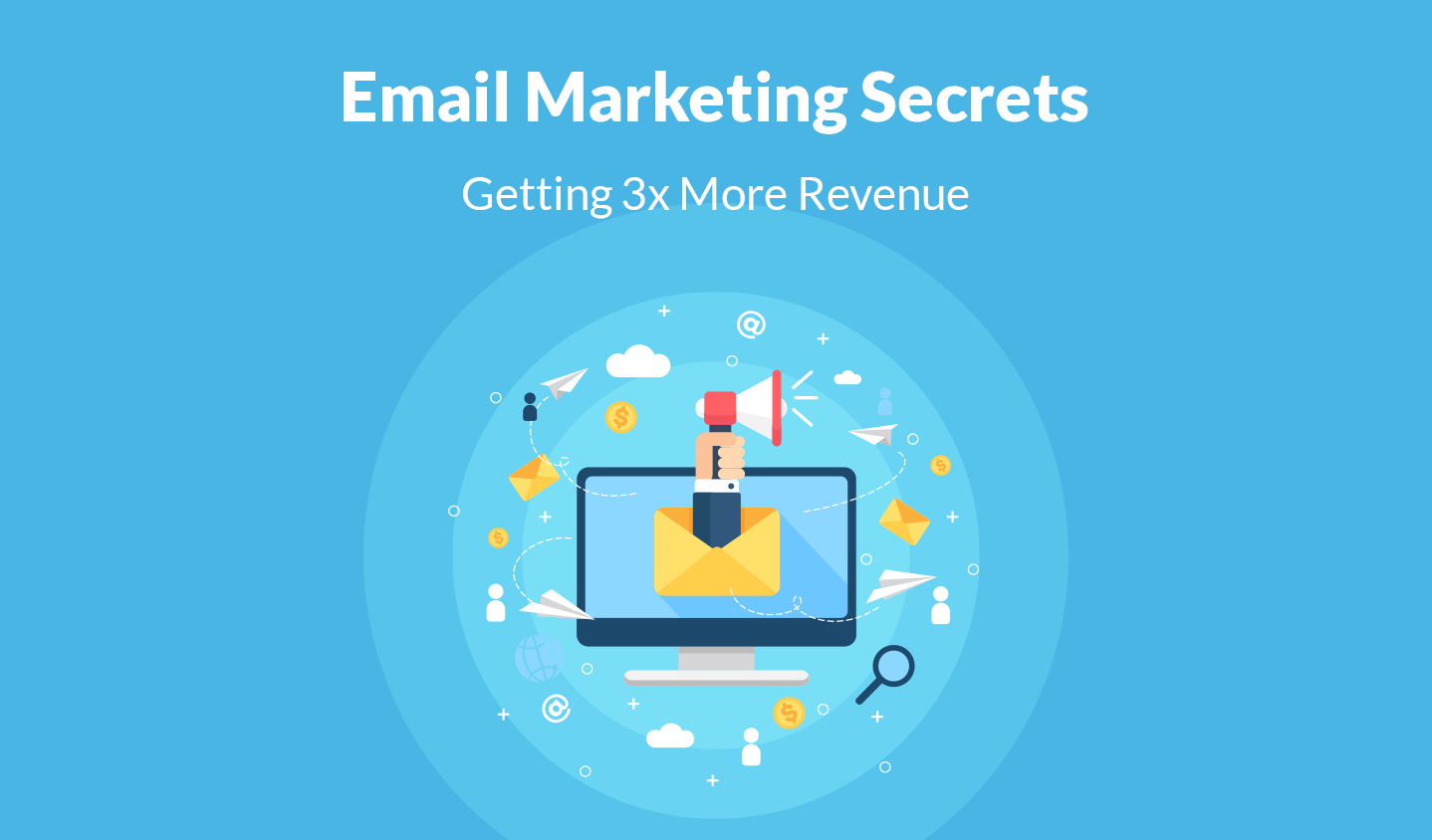 7+ Email Marketing Secrets For Getting 3x More Revenue