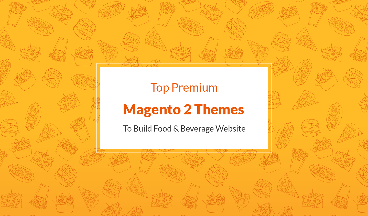 Top Premium Magento 2 Themes To Build Food & Beverage Website