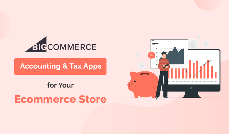 Best Accounting & Tax BigCommerce Apps For Your Ecommerce Store