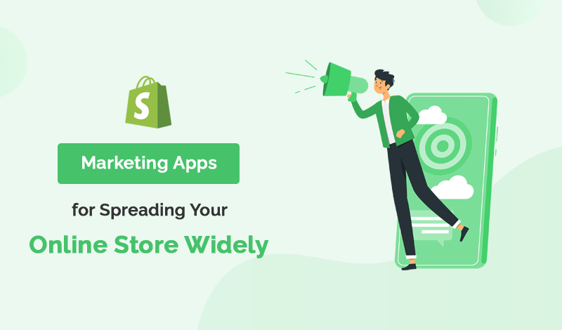 Top 10+ Marketing Shopify Apps For Spreading Your Online Store Widely