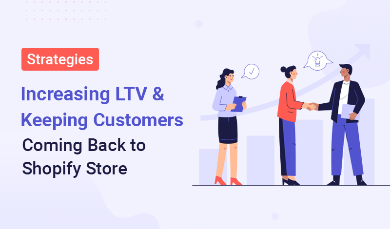 7 Strategies to Increasing LTV & Keeping Customers Coming Back to Shopify Store