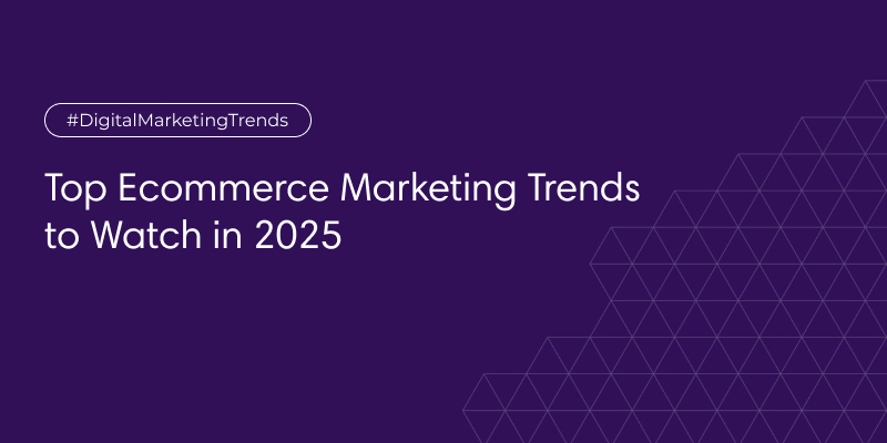 Top Ecommerce Marketing Trends