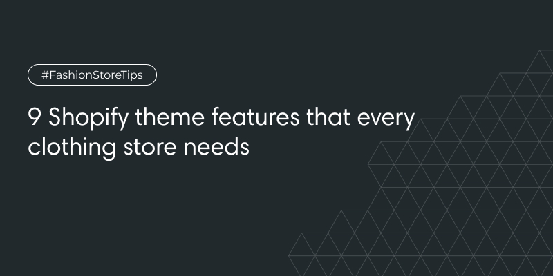 9 Shopify Theme Features